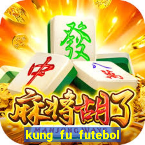 kung fu futebol clube online dublado